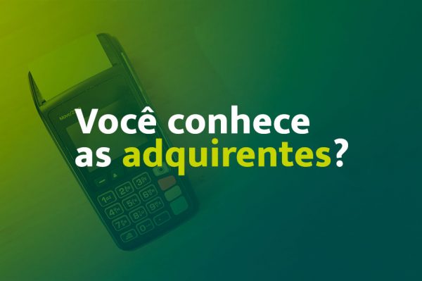 O que são adquirentes e como funcionam? 