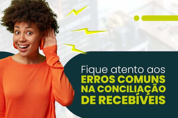 Conciliação de recebíveis: fique atento aos erros comuns