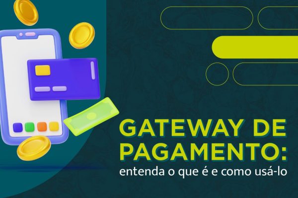 Gateway de pagamento: entenda o que é e como usá-lo