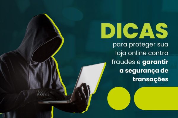 Dicas para proteger sua loja online contra fraudes